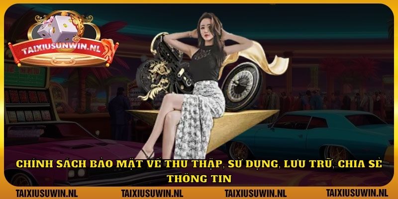 Chính sách bảo mật về thu thập, sử dụng, lưu trữ, chia sẻ thông tin