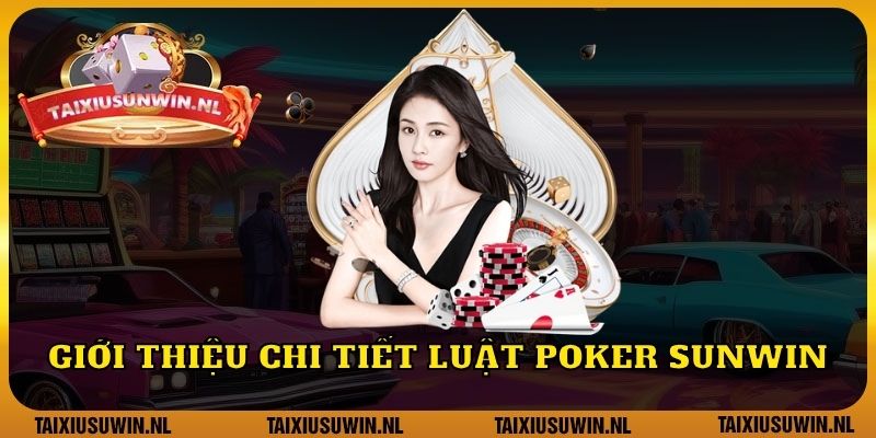 Giới thiệu chi tiết luật Poker Sunwin