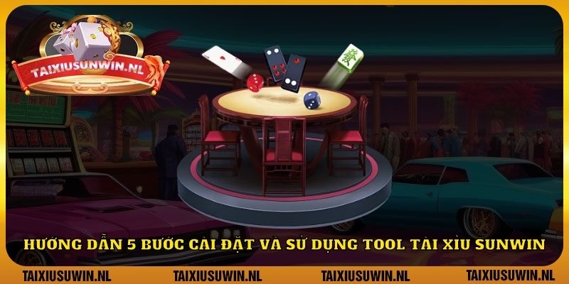 Hướng dẫn 5 bước cài đặt và sử dụng tool tài xỉu Sunwin