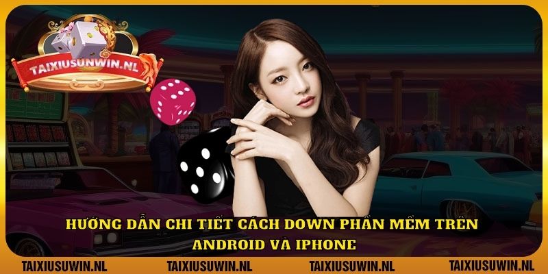 Hướng dẫn chi tiết cách down phần mềm trên Android và iPhone