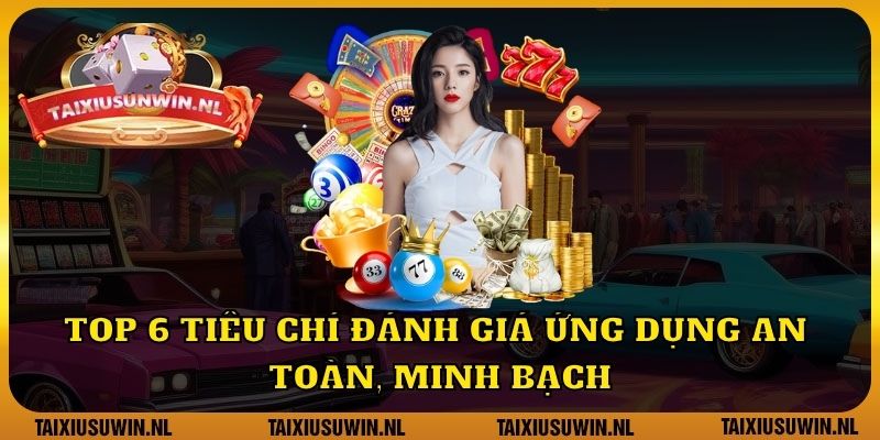 Top 6 tiêu chí đánh giá ứng dụng an toàn, minh bạch