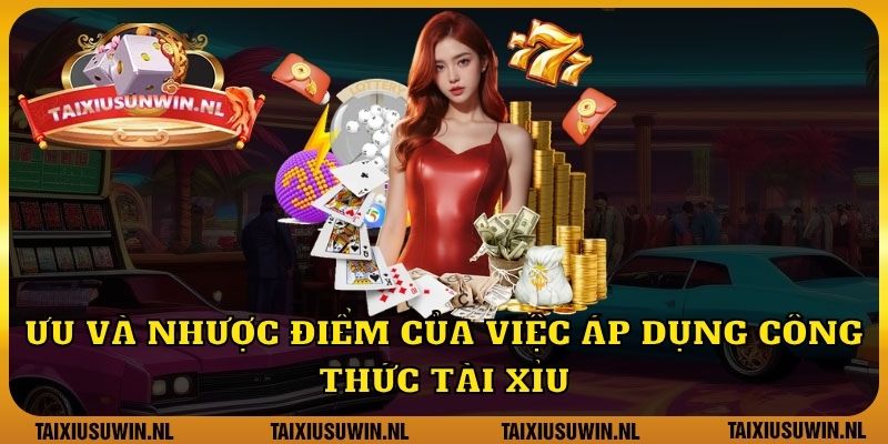 Ưu và nhược điểm của việc áp dụng công thức tài xỉu