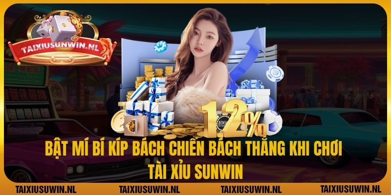 Bật mí bí kíp bách chiến bách thắng khi chơi tài xỉu Sunwin