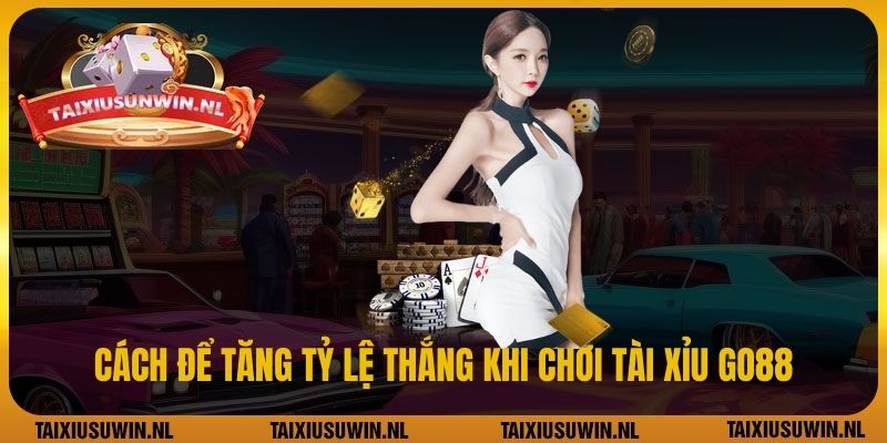 Cách để tăng tỷ lệ thắng khi chơi Tài Xỉu GO88