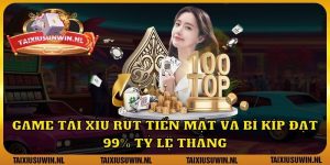 Game tài xỉu rút tiền mặt