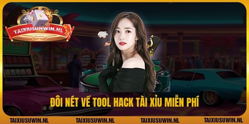 Đôi nét về Tool hack Tài Xỉu miễn phí