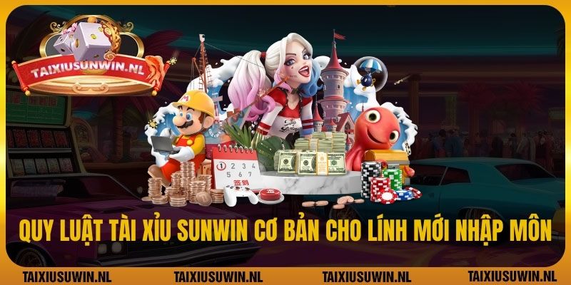 Quy luật tài xỉu Sunwin cơ bản cho lính mới nhập môn